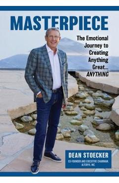 Masterpiece: The Emotional Journey to Creating Anything Great...Anything - Dean Stoecker
