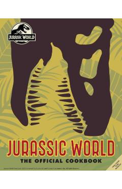 Jurassic World: The Official Cookbook - Insight Editions