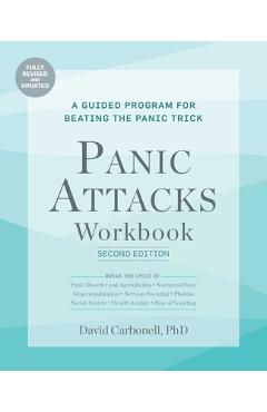 Panic Attacks Workbook: Second Edition: Panic Attacks Workbook: Second Edition: A Guided Program for Beating the Panic Trick: Fully Revised and Update - David Carbonell