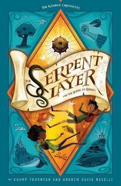 The Serpent Slayer and the Scroll of Riddles: The Kámbur Chronicles (Series Title) - Champ Thornton