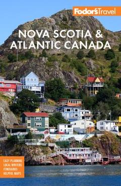 Fodor\'s Nova Scotia & Atlantic Canada: With New Brunswick, Prince Edward Island & Newfoundland - Fodor\'s Travel Guides