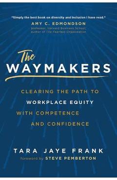 The Waymakers: Clearing the Path to Workplace Equity with Competence and Confidence - Tara Jaye Frank