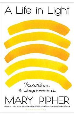 A Life in Light: Meditations on Impermanence - Mary Pipher