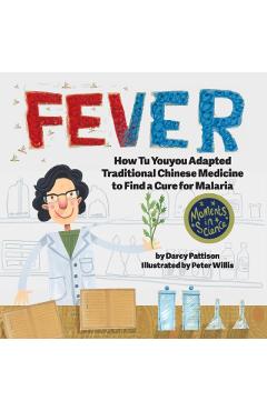 Fever: How Tu Youyou Adapted Traditional Chinese Medicine to Find a Cure for Malaria - Darcy Pattison