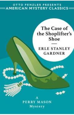 The Case of the Shoplifter\'s Shoe: A Perry Mason Mystery - Erle Stanley Gardner