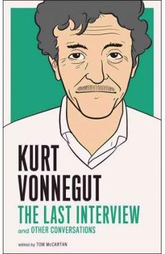 Kurt Vonnegut: The Last Interview: And Other Conversations - Kurt Vonnegut