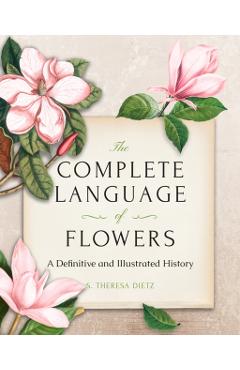 The Complete Language of Flowers: A Definitive and Illustrated History - Pocket Edition - S. Theresa Dietz