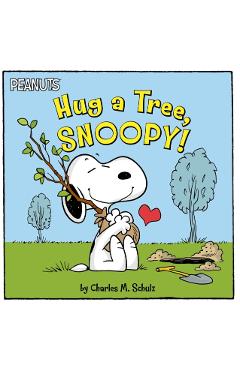 Hug a Tree, Snoopy! - Charles M. Schulz