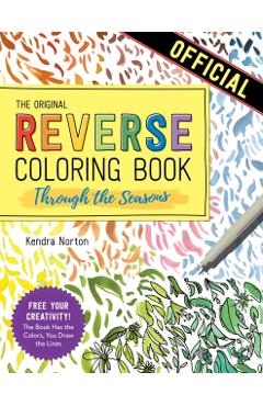 The Original Reverse Coloring Book(tm) Through the Seasons - Kendra Norton