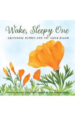 Wake, Sleepy One: California Poppies and the Super Bloom - Lisa Kerr