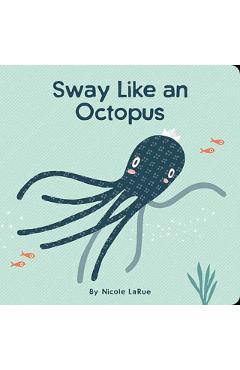Sway Like an Octopus - Nicole Larue