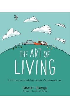 The Art of Living: Reflections on Mindfulness and the Overexamined Life - Grant Snider