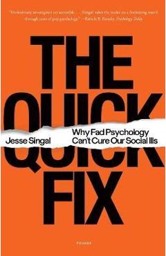 The Quick Fix: Why Fad Psychology Can\'t Cure Our Social Ills - Jesse Singal