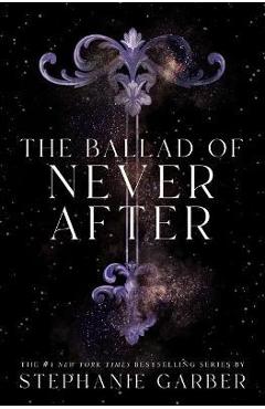 The Ballad of Never After - Stephanie Garber