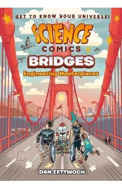 Science Comics: Bridges: Engineering Masterpieces - Dan Zettwoch