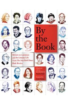 By the Book: Writers on Literature and the Literary Life from the New York Times Book Review - Pamela Paul