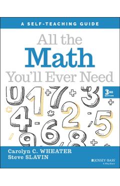 All the Math You'll Ever Need: A Self-Teaching Guide - Carolyn C. Wheater