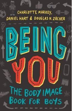Being You: The Body Image Book for Boys - Charlotte Markey