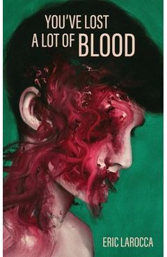 You\'ve Lost a Lot of Blood - Eric Larocca