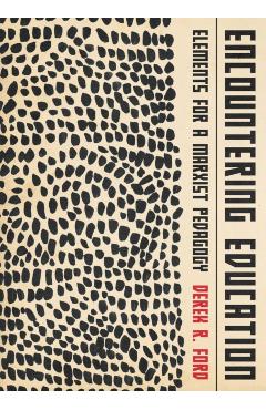 Encountering Education: Elements for a Marxist Pedagogy - Derek R. Ford