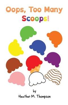 Oops, Too Many Scoops! - Heather M. Thompson