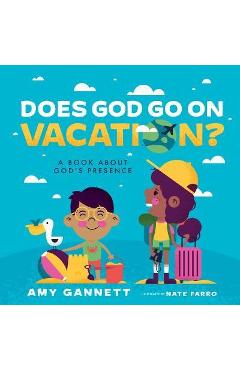 Does God Go on Vacation?: A Book about God\'s Presence - Amy Gannett