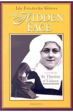 The Hidden Face: A Study of Therese of Lisieux - Ida Friederike Gorres