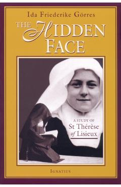 The Hidden Face: A Study of Therese of Lisieux - Ida Friederike Gorres