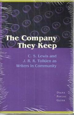 The Company They Keep: C.S. Lewis and J.R.R. Tolkien as Writers in Community - Diana Pavlac Glyer