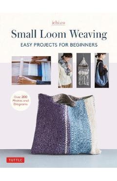Small Loom Weaving: Easy Projects for Beginners (Over 200 Photos and Diagrams) - Ichi Co