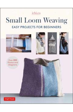 Small Loom Weaving: Easy Projects for Beginners (Over 200 Photos and Diagrams) - Ichi Co