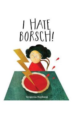 I Hate Borsch! - Yevgenia Nayberg