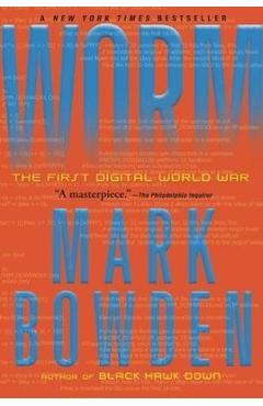 Worm: The First Digital World War - Mark Bowden