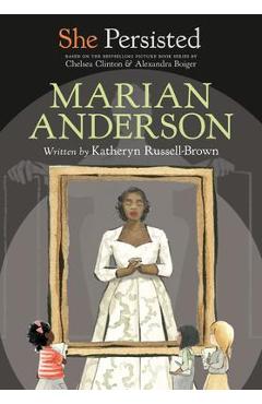 She Persisted: Marian Anderson - Katheryn Russell-brown
