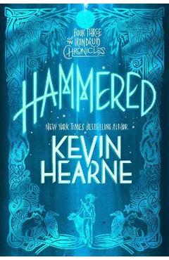 Hammered: Book Three of the Iron Druid Chronicles - Kevin Hearne