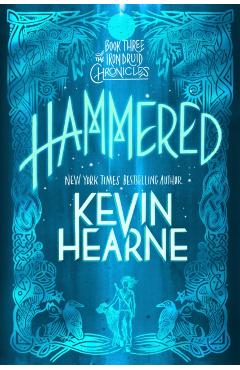 Hammered: Book Three of the Iron Druid Chronicles - Kevin Hearne