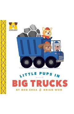 Adurable: Little Pups in Big Trucks - Bob Shea