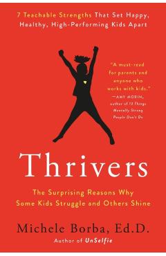 Thrivers: The Surprising Reasons Why Some Kids Struggle and Others Shine - Michele Borba