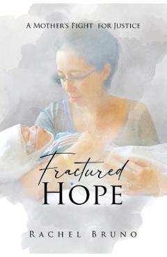 Fractured hope: a mother's fight for justice - rachel bruno
