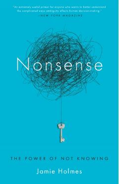 Nonsense: The Power of Not Knowing - Jamie Holmes