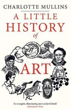 A Little History of Art - Charlotte Mullins