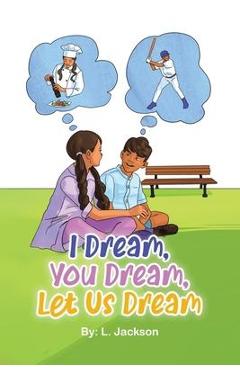I Dream, You Dream, Let Us Dream! - L. Jackson