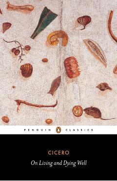 On Living and Dying Well - Marcus Tullius Cicero