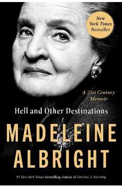 Hell and Other Destinations: A 21st-Century Memoir - Madeleine Albright