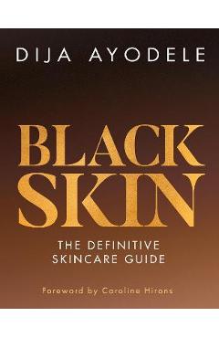 Black Skin: The Definitive Skincare Guide - Dija Ayodele