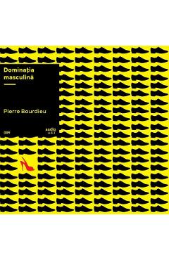 VINIL: Dominatia masculina - Pierre Bourdieu
