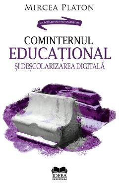 Cominternul educational si descolarizarea digitala – Mircea Platon Cominternul