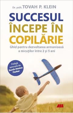 Succesul incepe in copilarie - Tovah P. Klein