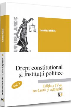 Drept constitutional si institutii politice vol.1 ed.4 - luminita dragne