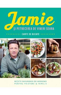 Jamie si petrecerea de vineri seara – Jamie Oliver Jamie Oliver imagine 2022 cartile.ro